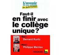 Faut-il en finir avec le collège unique ?: Oui ! " : Bernard Kuntz / " Non ! " : Philippe Meirie