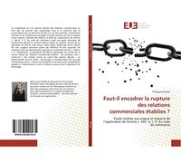 Faut-il encadrer la rupture des relations commerciales établies ?: Etude relative aux enjeux et impacts de l’application de l'article L. 442- 6, I, 5° du code de commerce