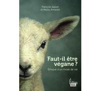 Faut-il être végane ? - Ethique d'un mode de vie - François Jaquet - Sciences Humaines Eds - broché - Essai