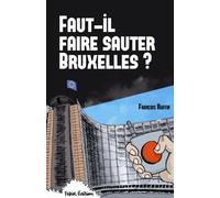 Faut-il faire sauter Bruxelles ? - François Ruffin - Fakir Editions - broché - Essai