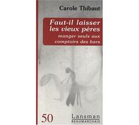 Faut-il laisser les vieux pères manger seuls aux comptoirs des bars ? - Carole Thibaut - Lansman Eds - broché - Théâtre