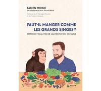 Faut-il manger comme les grands singes ? Mythes et réalités de l'alimentation humaine