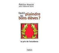 Faut-il plaindre les bons élèves - Patrice Huerre - Hachette Litterature - broché - Essai
