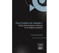 Faut-il prédire les maladies ? Enjeux philosophiques et éthiques de la médecine prédictive - Catherine Dekeuwer - Presses Universitaires De Dijon - broché - Essai
