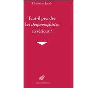 Faut-il prendre les Deipnosophistes au sérieux ? Christian Jacob (Auteur)