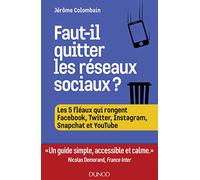 Faut-il quitter les réseaux sociaux ?: Les 5 fléaux qui rongent Facebook, Twitter, Instagram, Snapchat et Youtube