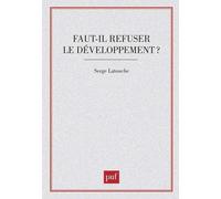Faut-Il Refuser Le Développement ? - Essai Sur L'anti-Économique Du Tiers-Monde