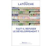 Faut-il refuser le développement ? - Serge Latouche - Arthaud - Poche - Essai