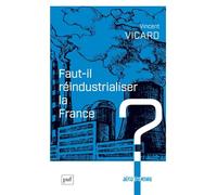 Faut-Il Réindustrialiser La France ?