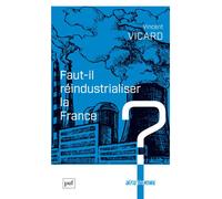 Faut-il réindustrialiser la France ? - Vincent Vicard - Puf - broché - Etude