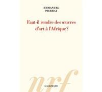 Faut-il rendre des oeuvres d'art à l'Afrique ? Emmanuel Pierrat (Auteur)