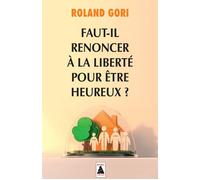 Roland Gori – Faut-il renoncer à la liberté pour être heureux ? – Essai – Poche