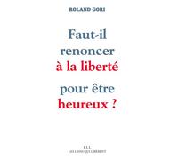 Faut-il renoncer à la liberté pour être heureux ? - Roland Gori - Les Liens Qui Liberent - broché - Essai