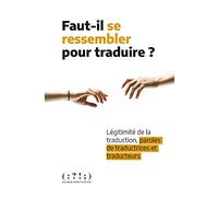 Faut-Il Se Ressembler Pour Traduire ? - Légitimité De La Traduction, Paroles De Traductrices Et Traducteurs