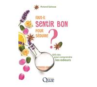 Faut-il sentir bon pour séduire ? 120 clés pour comprendre les odeurs - Roland Salesse - Quae - broché - Essai
