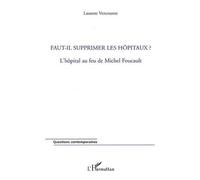 Laurent Vercoustre – Faut-il supprimer les hôpitaux ? – L'hôpital au feu de Michel Foucault – Broché