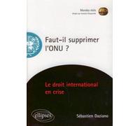 Faut-il supprimer l'ONU? Le droit international en crise - Sébastien Daziano - Ellipses - broché - Essai