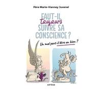 Faut-Il Toujours Suivre Sa Conscience ? - Un Mal Peut-Il Être Un Bien ?