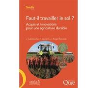 Faut-il travailler le sol ? Jerôme Labreuche (Auteur), Jean Roger-Estrade (Auteur), François Laurent (Auteur)