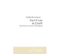 FAUT IL TUER LE CHEF ?: Comment survivre à l'Entreprise