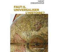 Faut-il universaliser l'histoire ? Entre dérives nationalistes et identitaires Sanjay Subrahmanyam (Auteur), Patrick Galliou (Traduction)