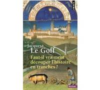 Faut-il vraiment découper l'histoire en tranches ? Jacques Le Goff (Auteur)