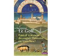 Faut-il vraiment découper l'histoire en tranches ? - Jacques Le Goff - Points - Poche - Essai
