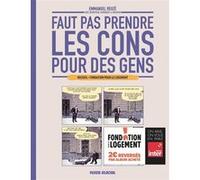 Faut pas prendre les cons pour des gens Fondation pour le Logement Jorge Bernstein (Auteur), Nicolas Rouhaud (Auteur), Vincent Haudiquet (Auteur), Emmanuel Reuzé (Auteur)