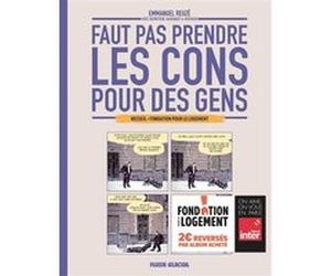 Faut pas prendre les cons pour des gens Fondation pour le Logement Jorge Bernstein (Auteur), Nicolas Rouhaud (Auteur), Vincent Haudiquet (Auteur), Emmanuel Reuzé (Auteur)