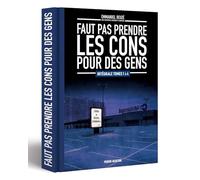 Faut pas prendre les cons pour des gens - intégrale: Intégrale
