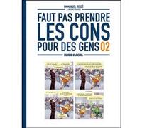 Faut pas prendre les cons pour des gens - tome 02 Nicolas Rouhaud (Auteur), Emmanuel Reuzé (Dessinateur)