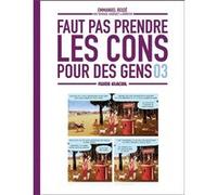 Faut pas prendre les cons pour des gens - tome 03 Nicolas Rouhaud (Auteur), Vincent Haudiquet (Auteur), Emmanuel Reuzé (Auteur), Jorge Bernstein (Auteur)