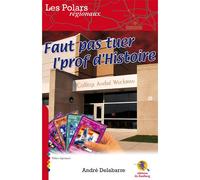 Faut pas tuer l'prof d'Histoire - André Delabarre - Bastberg - broché - Roman