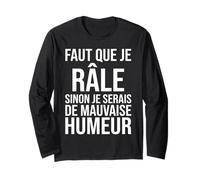 Faut Que Je Râle Sinon Je Serais de Mauvaise Humeur Humour Manche Longue