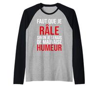 Faut Que Je Râle Sinon Je Serais de Mauvaise Humeur Humour Manche Raglan