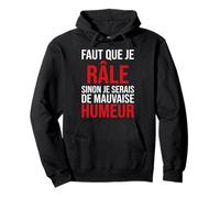 Faut Que Je Râle Sinon Je Serais de Mauvaise Humeur Humour Sweat à Capuche