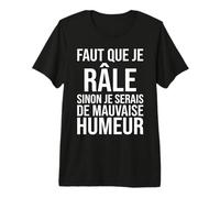 Faut Que Je Râle Sinon Je Serais de Mauvaise Humeur Humour T-Shirt Haut de Gamme