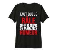 Faut Que Je Râle Sinon Je Serais de Mauvaise Humeur Humour T-Shirt Haut de Gamme