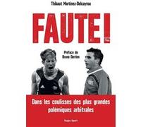 Faute ! - Dans les coulisses des plus grandes polémiques arbitrales Thibaut Martinez-Delcayrou (Auteur)