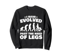 Fauteuil Roulant Amusant « I Have Evolved Past The Need of Legs » Sweatshirt