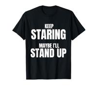 Fauteuil Roulant Amusant Keep Staring Maybe I'll Stand Up T-Shirt