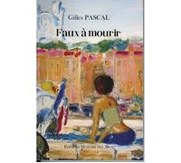 Faux à mourir - Gilles Pascal - Memoire Des Arts Eds - broché - Roman