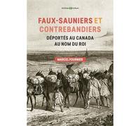 Faux-Sauniers Et Contrebandiers Déportés Au Canada Au Nom Du Roi - 1730-1743