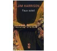 Faux Soleil - L'histoire D'un Chef D'équipe Américain Robert Carvus Strang Racontée À Jim Harrison