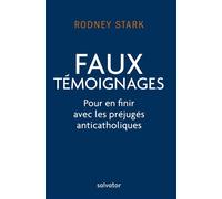 Faux témoignages Pour en finir avec les préjugés anticatholiques - Rodney Stark - Salvator - broché - Essai