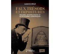 Faux trésors et impostures: Fraudes, mystifications et escroqueries scientifiques