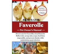 FAVEROLLE: How to care for Faverolles, breed them for fluffy traits, set up calm coops, feed them responsibly, and prevent obesity while maintaining egg production.
