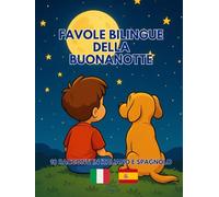 Favole Bilingue della Buonanotte: 10 racconti in Italiano e Spagnolo
