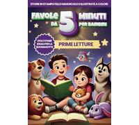 FAVOLE DA 5 MINUTI PER BAMBINI, Prime Letture in Stampatello Maiuscolo: Storie illustrate a Colori, Dolci Fiabe per la Buonanotte