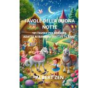 FAVOLE DELLA BUONA NOTTE: 101 FAVOLE PER DORMIRE ADATTE AI BAMBINI DAI 3 AI 6 ANNI